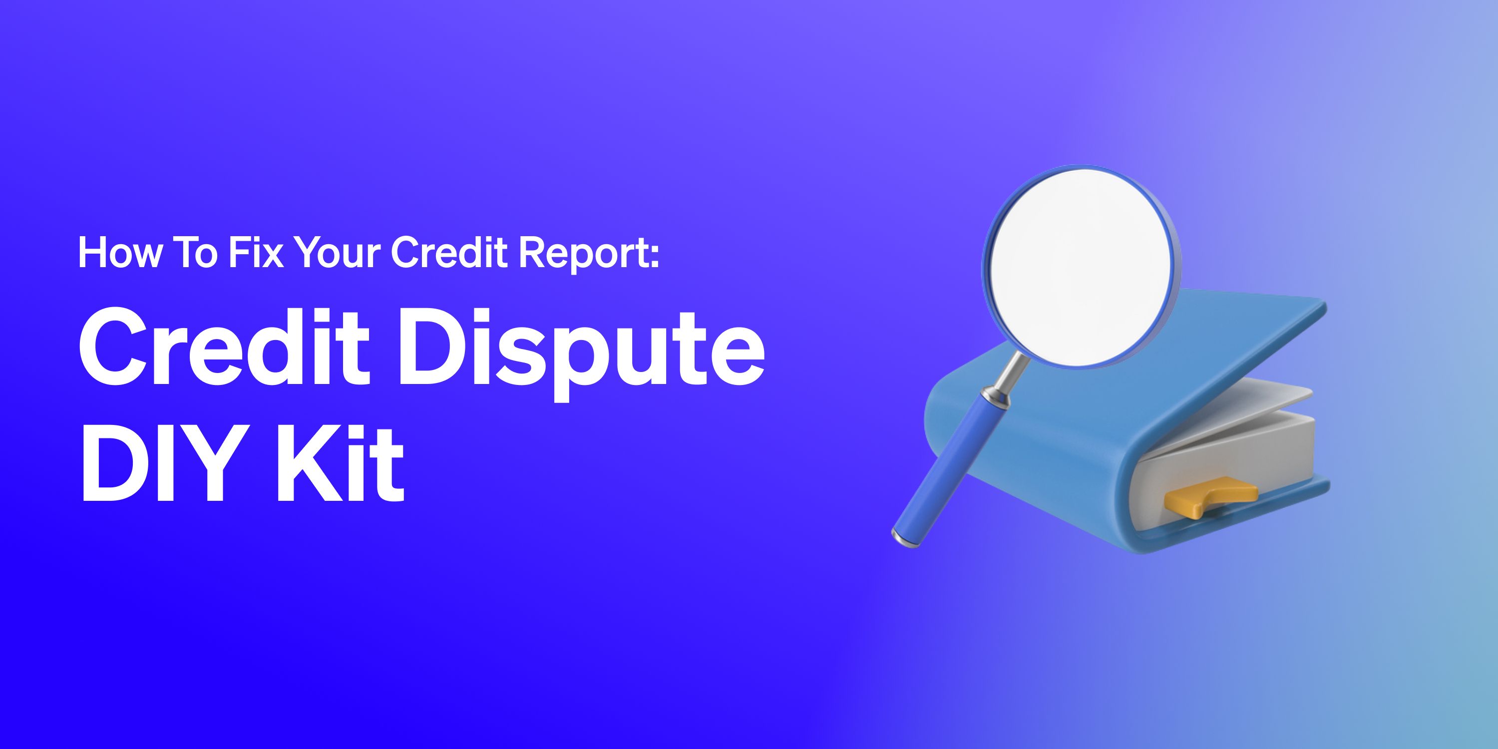 How to Fix Your Credit Score: A Complete DIY Credit Dispute Tool