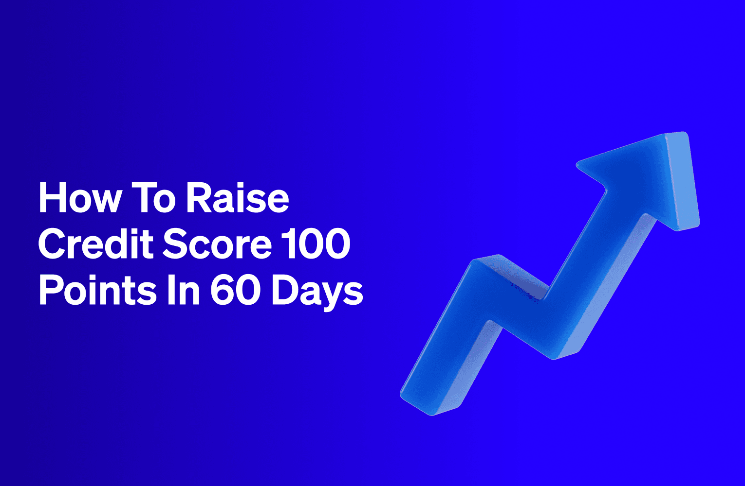 How to Raise Credit Score 100 Points in 60 Days