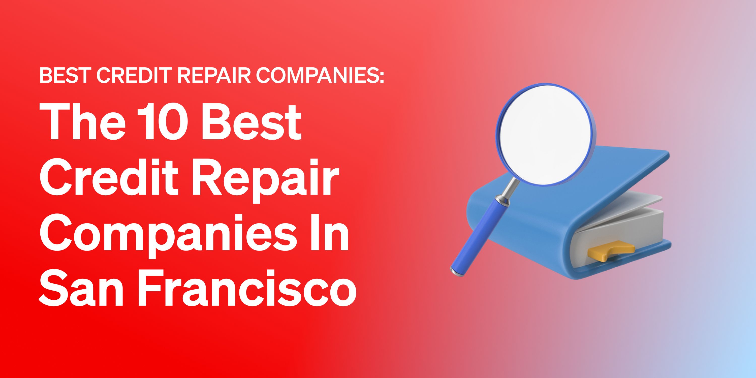 The 10 Best Credit Repair Companies in San Francisco