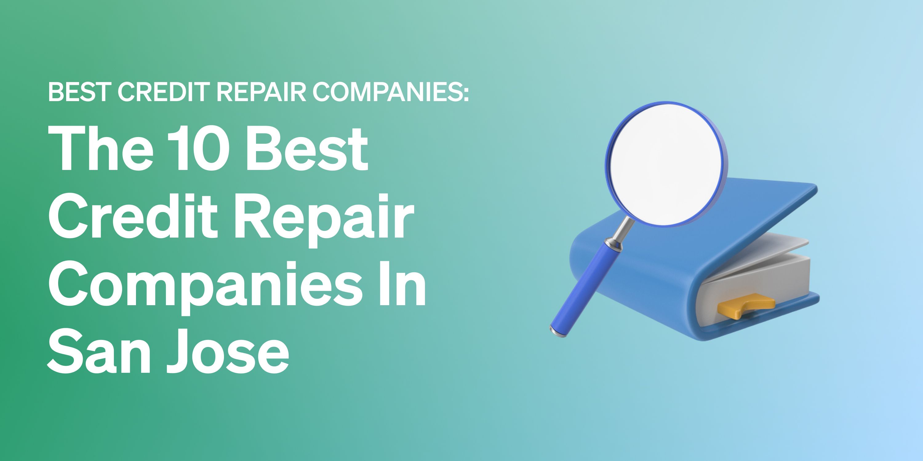 The 10 Best Credit Repair Companies in San Jose