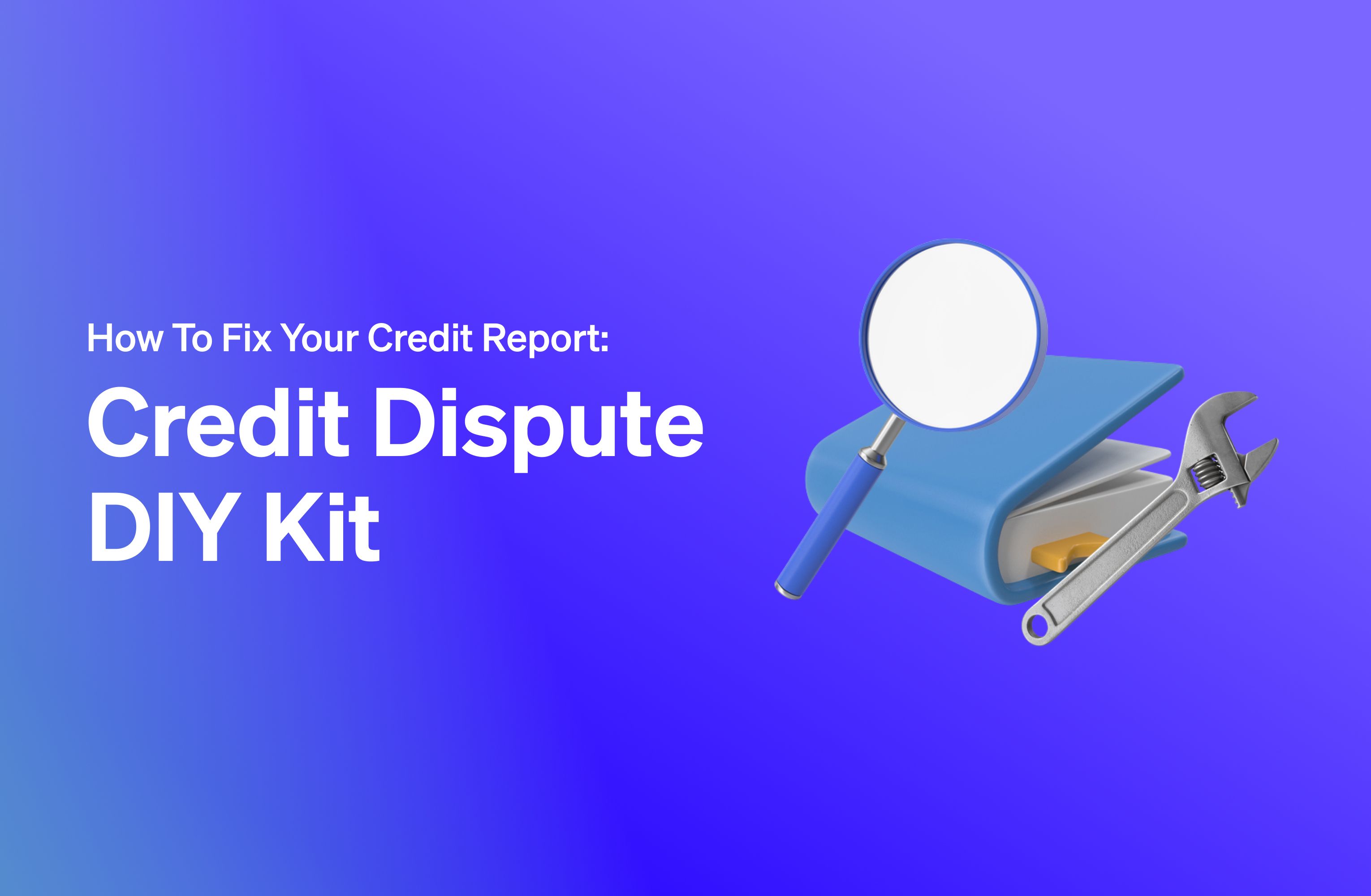 How to Fix Your Credit Score: A Complete DIY Credit Dispute Tool