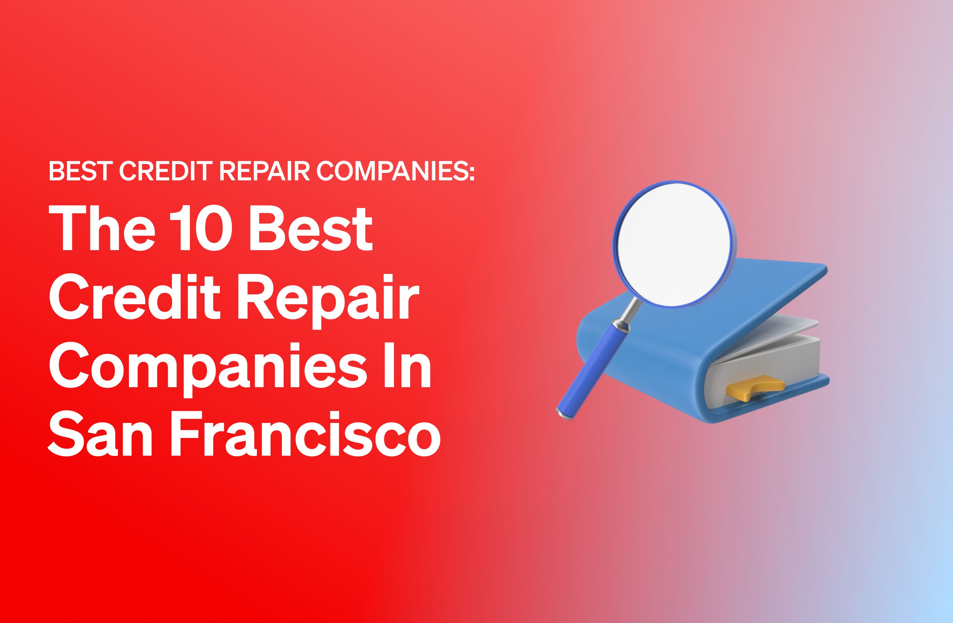 The 10 Best Credit Repair Companies in San Francisco