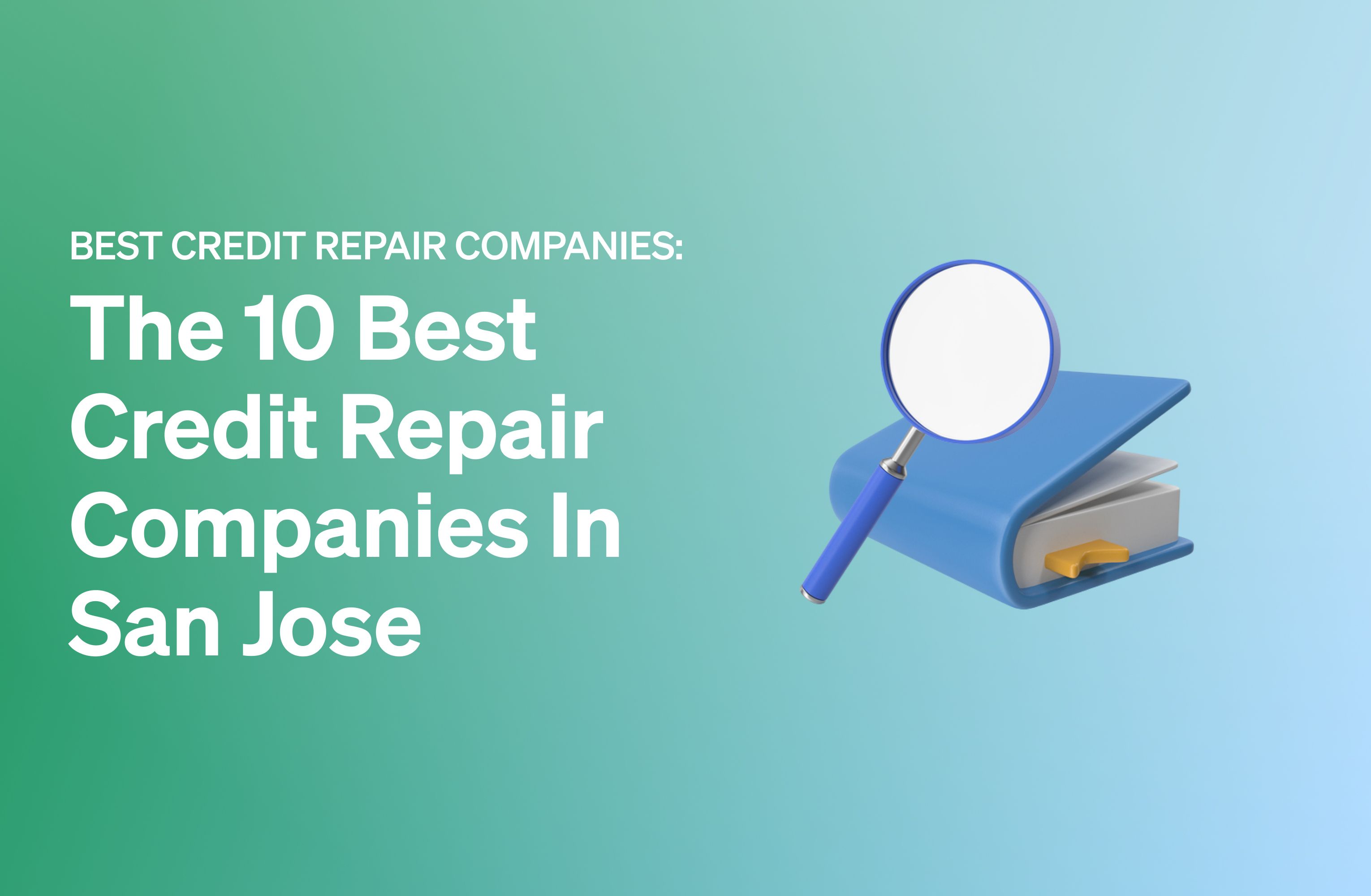 The 10 Best Credit Repair Companies in San Jose