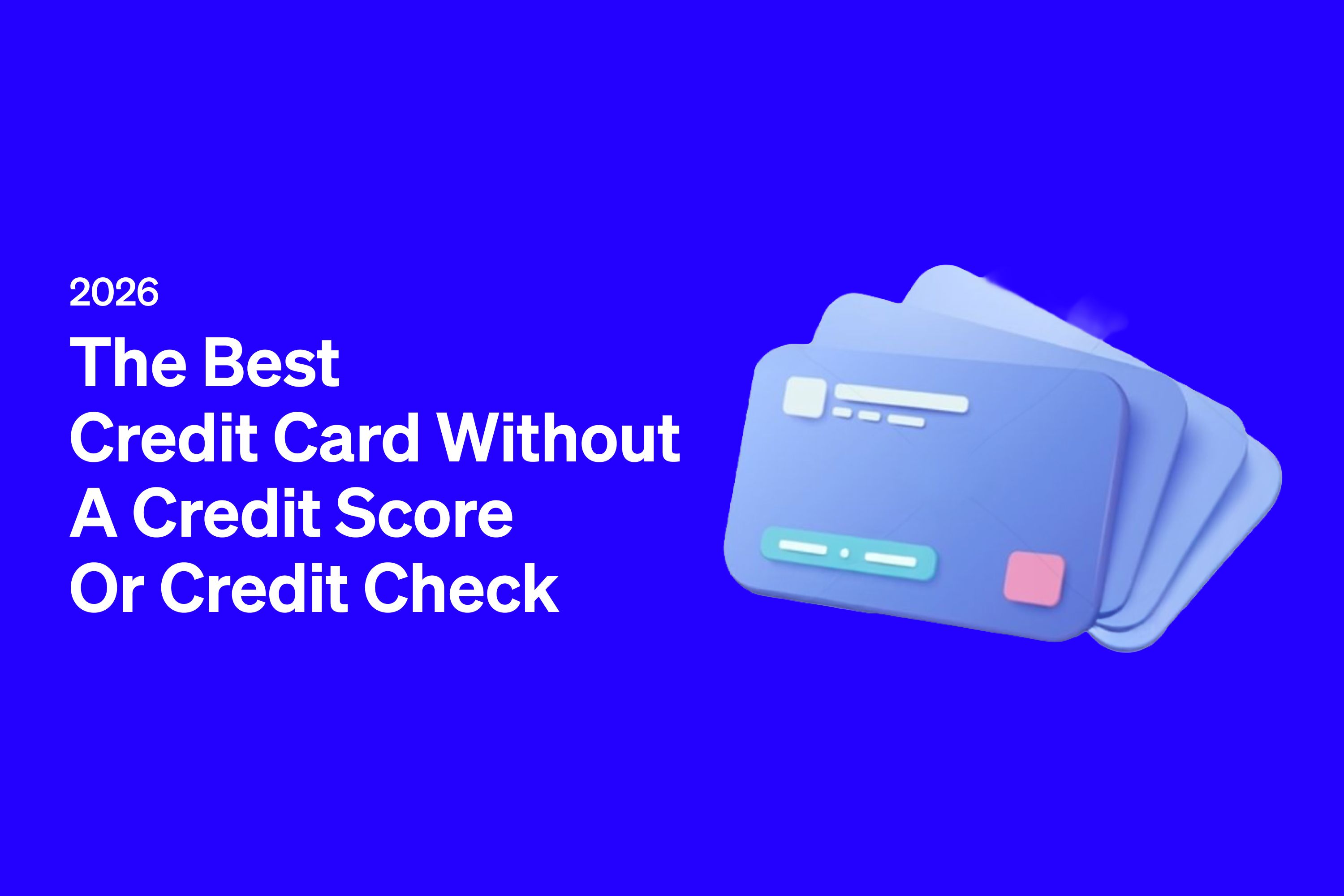 The Best Credit Card Without a Credit Score or Credit Check (2026)